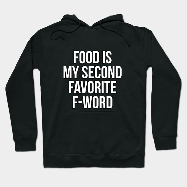 Food Is My Second Favorite F-Word T-Shirt - Funny Rude Tee Hoodie by RedYolk